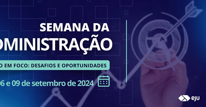 SEMANA DA ADMINISTRAÇÃO – GESTÃO EM FOCO: DESAFIOS E OPORTUNIDADES