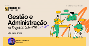 Gestão e Administração de Projetos Culturais (Mini-curso)