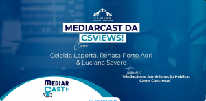 MEDIARCAST – Mediação na Administração Pública: Casos Concretos